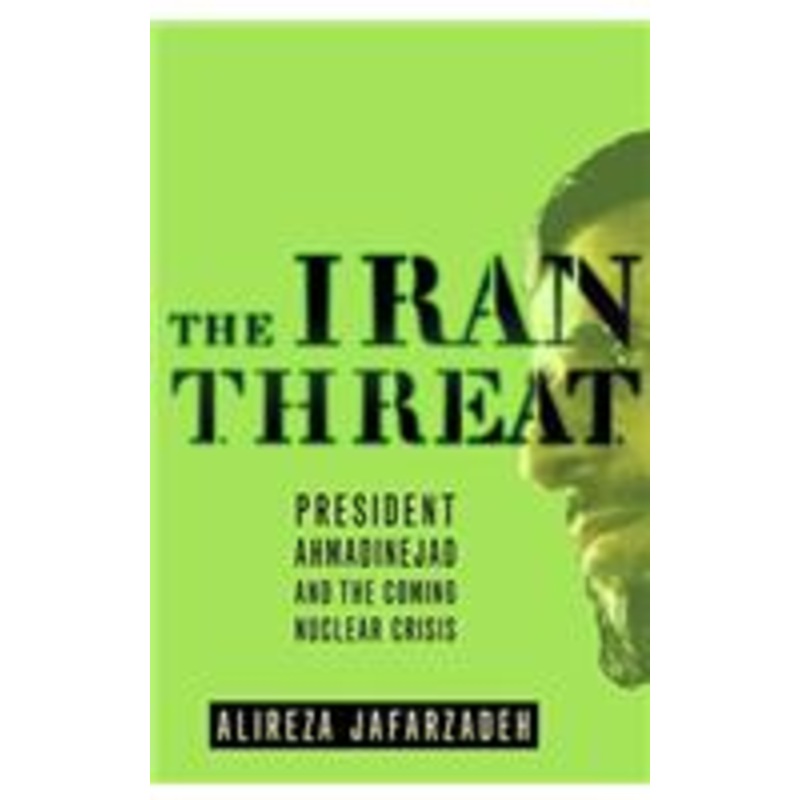 iran threat: president ahmadinejad and the coming nuclear crisis
