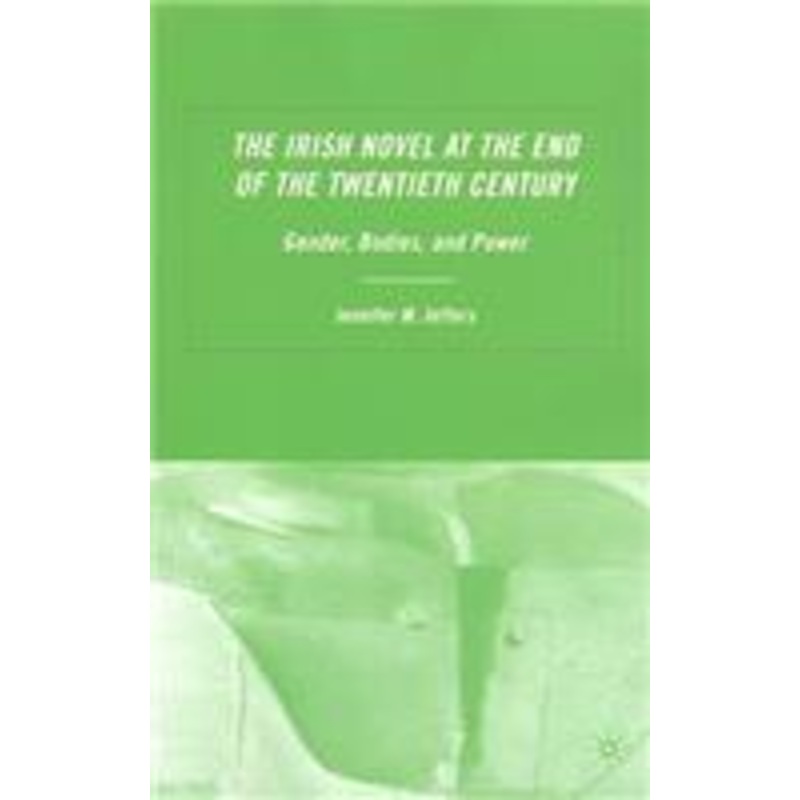irish novel at the end of the twentieth century: gender, bodies and power