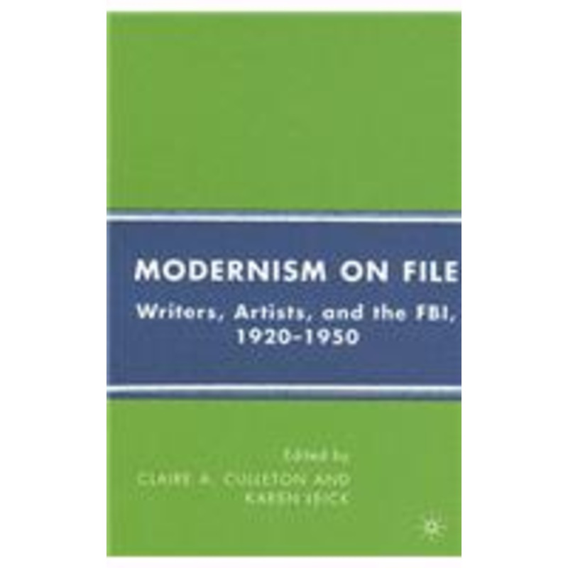 modernism on file: writers, artists, and the fbi, 1920-1950