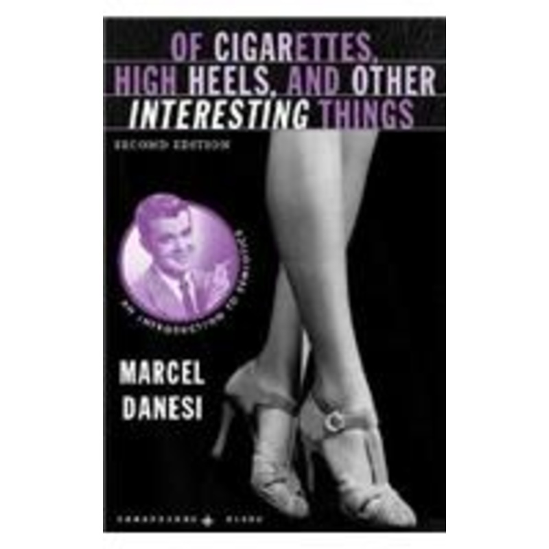of cigarettes, high heels, and other interesting things: an introduction to semiotics: an introduction to semiotics