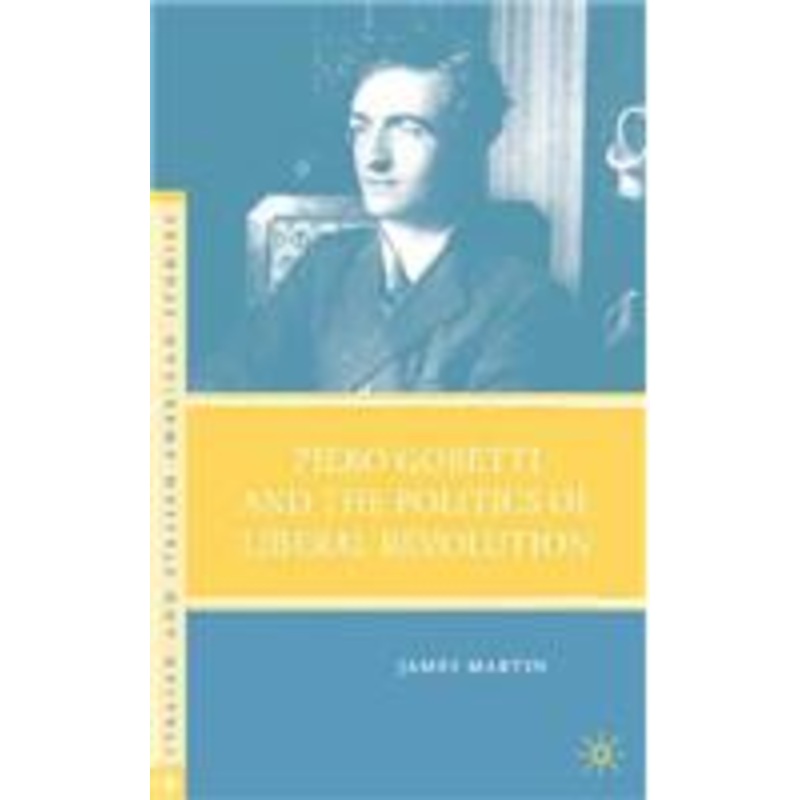 piero gobetti and the politics of liberal revolution