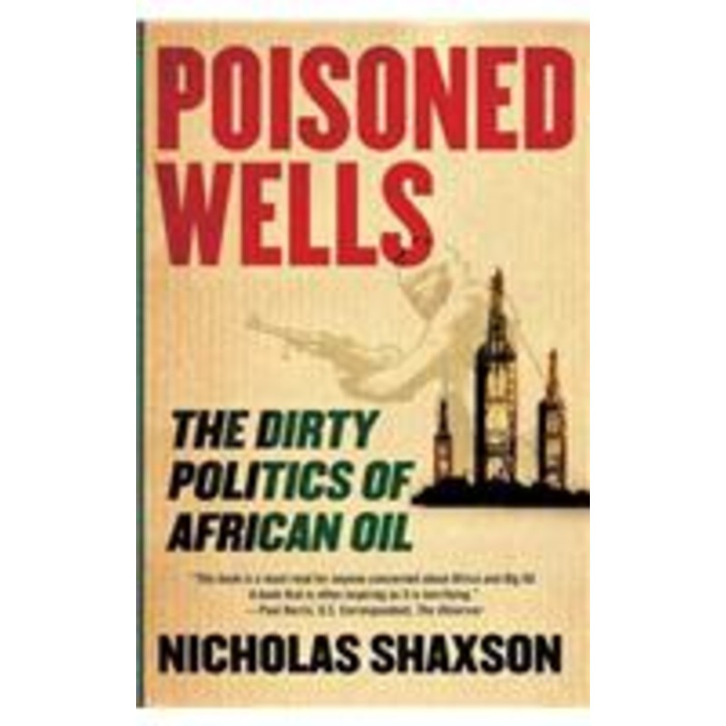 poisoned wells: the dirty politics of african oil