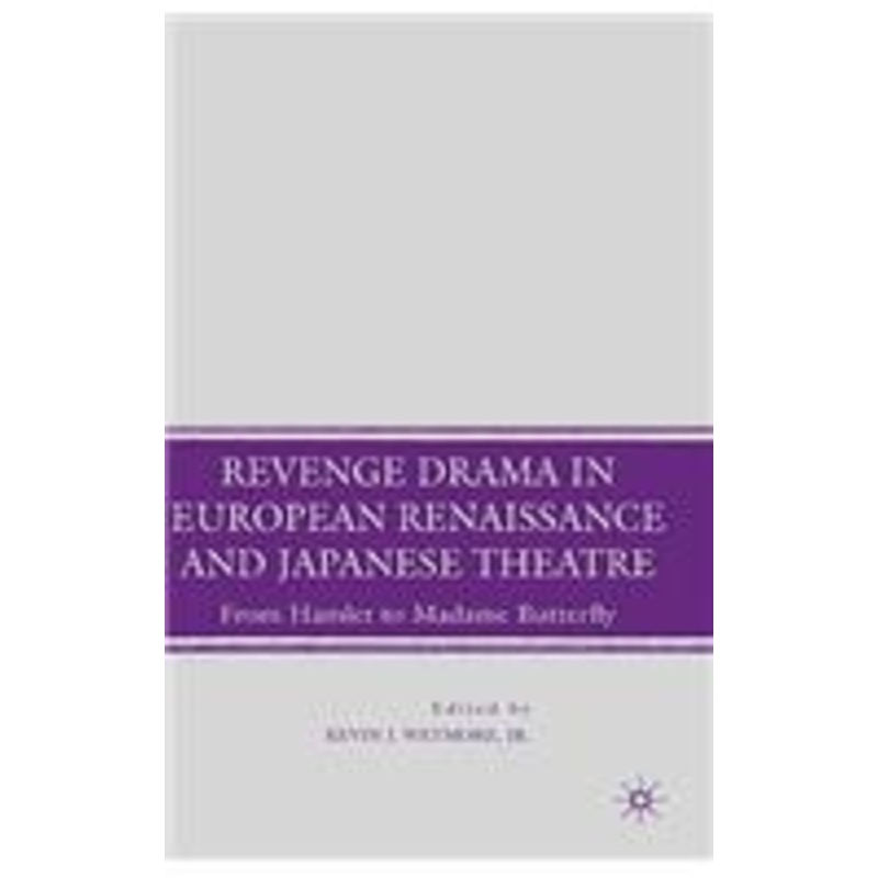 revenge drama in european renaissance and japanese theatre: from hamlet to madame butterfly