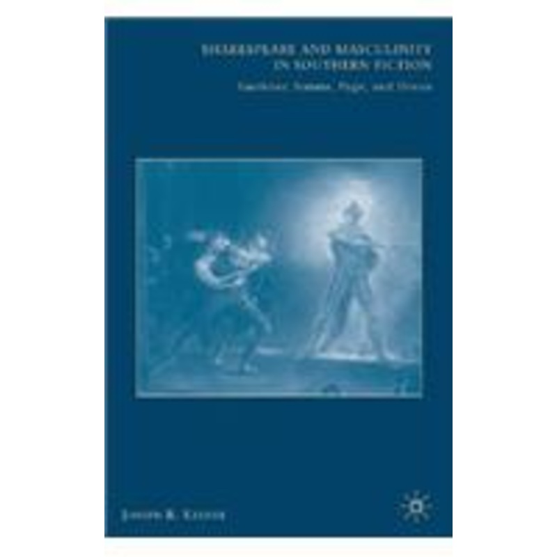 shakespeare and masculinity in southern fiction: faulkner, simms, page, and dixon