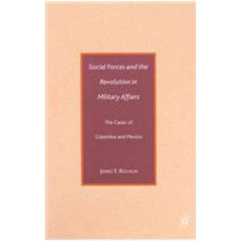 social forces and the revolution in military affairs: the cases of colombia and mexico