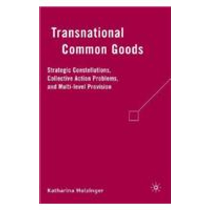 transnational common goods: strategic constellations, collective action problems, and multi-level provision
