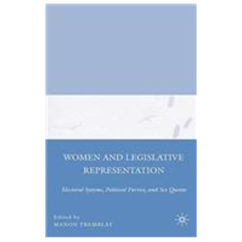 women and legislative representation: electoral systems, political parties, and sex quotas
