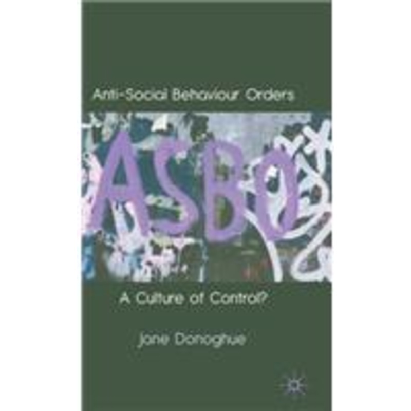 anti-social behaviour orders: a culture of control?