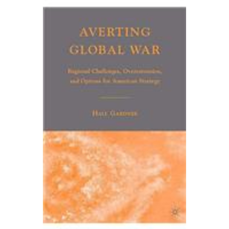 averting global war: regional challenges, overextension, and options for american strategy