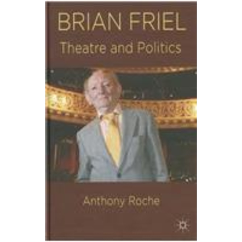 brian friel: theatre and politics