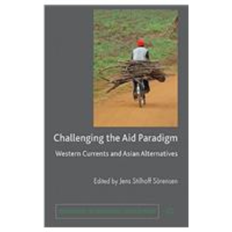 challenging the aid paradigm: western currents and asian alternatives