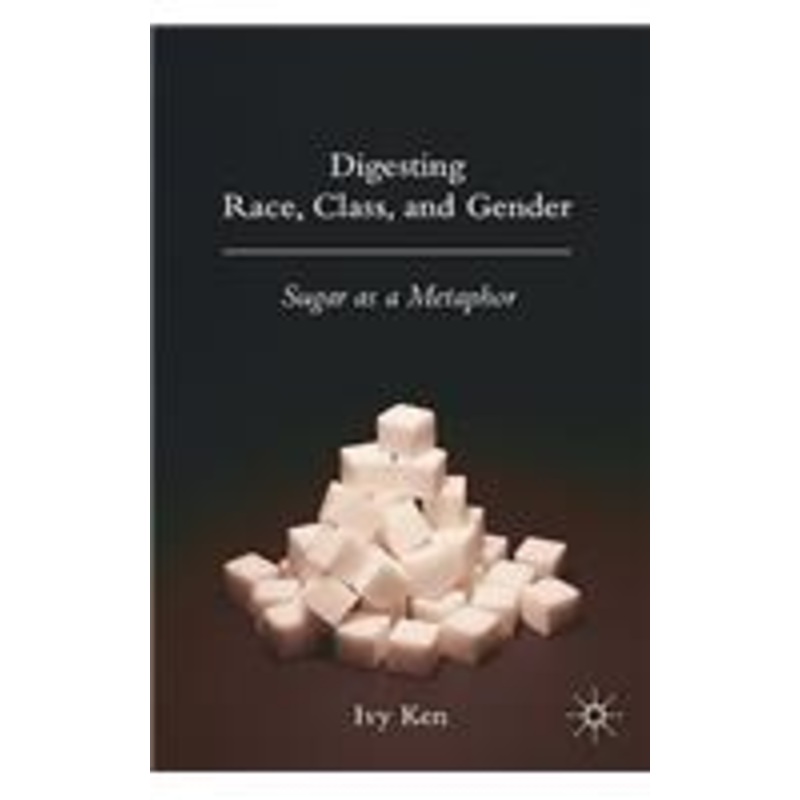 digesting race, class, and gender: sugar as a metaphor