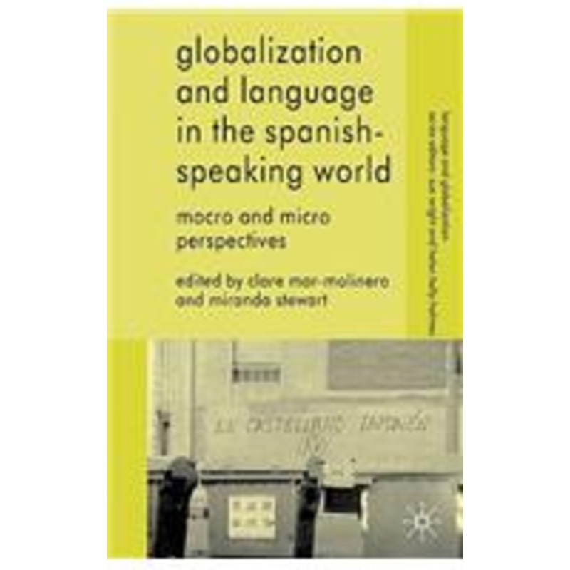 globalization and language in the spanish speaking world: macro and micro perspectives