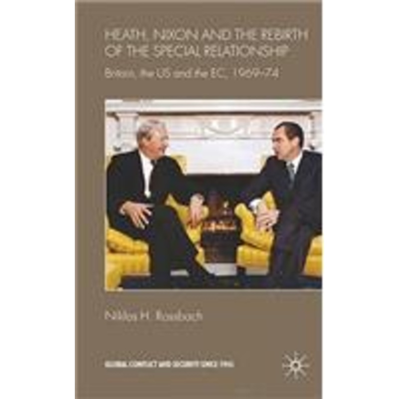 heath, nixon and the rebirth of the special relationship: britain, the us and the ec, 1969-74