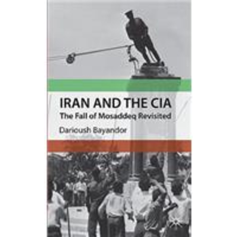 iran and the cia: the fall of mosaddeq revisited