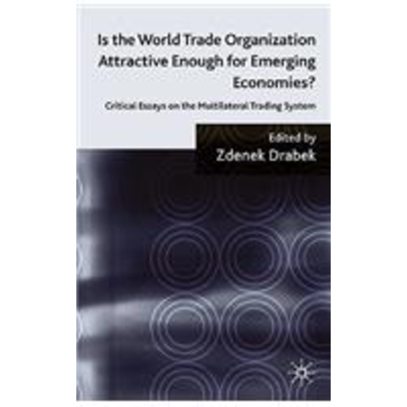 is the world trade organization attractive enough for emerging economies?: critical essays on the multilateral trading system