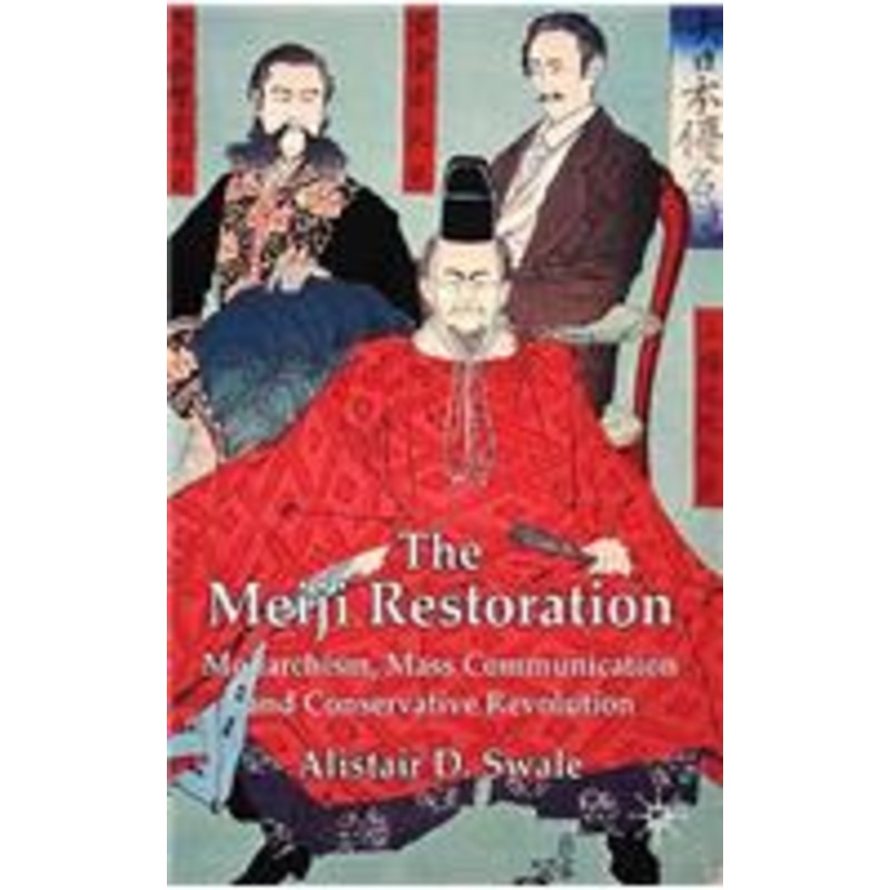 meiji restoration: monarchism, mass communication and conservative revolution