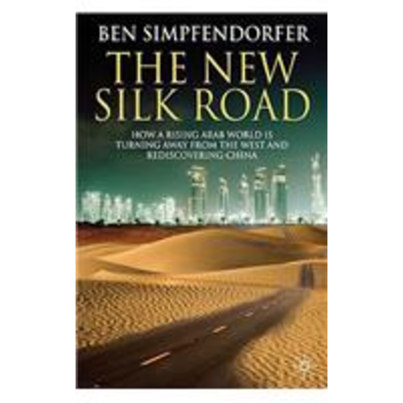 new silk road: how a rising arab world is turning away from the west and rediscovering china