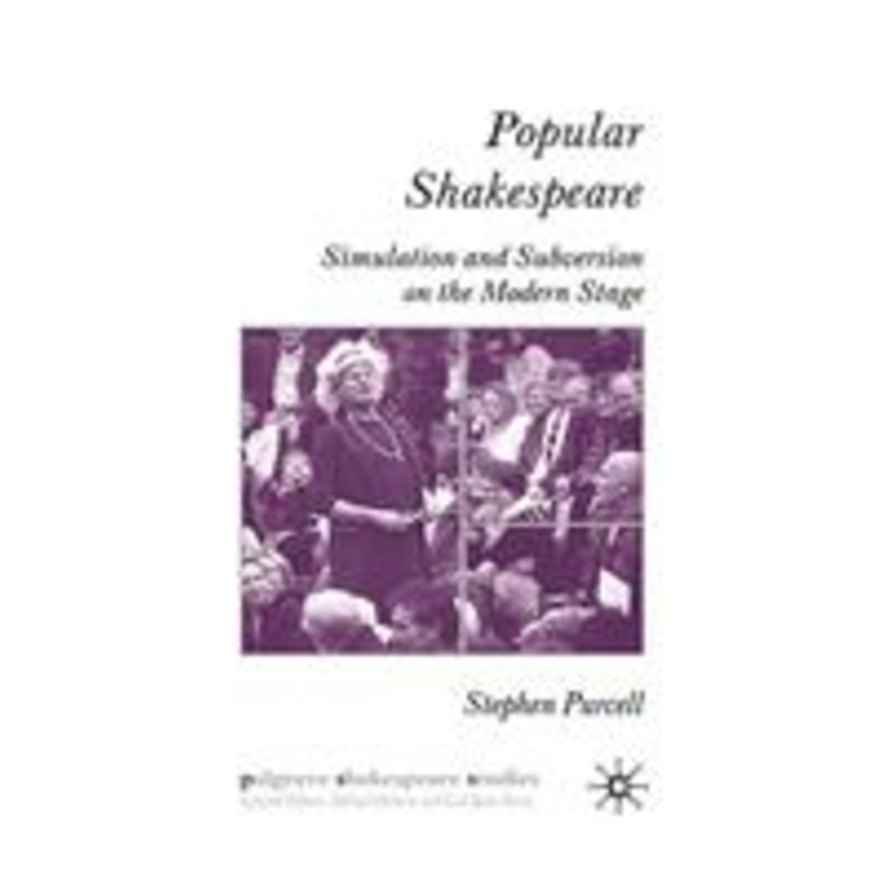 popular shakespeare: simulation and subversion on the modern stage