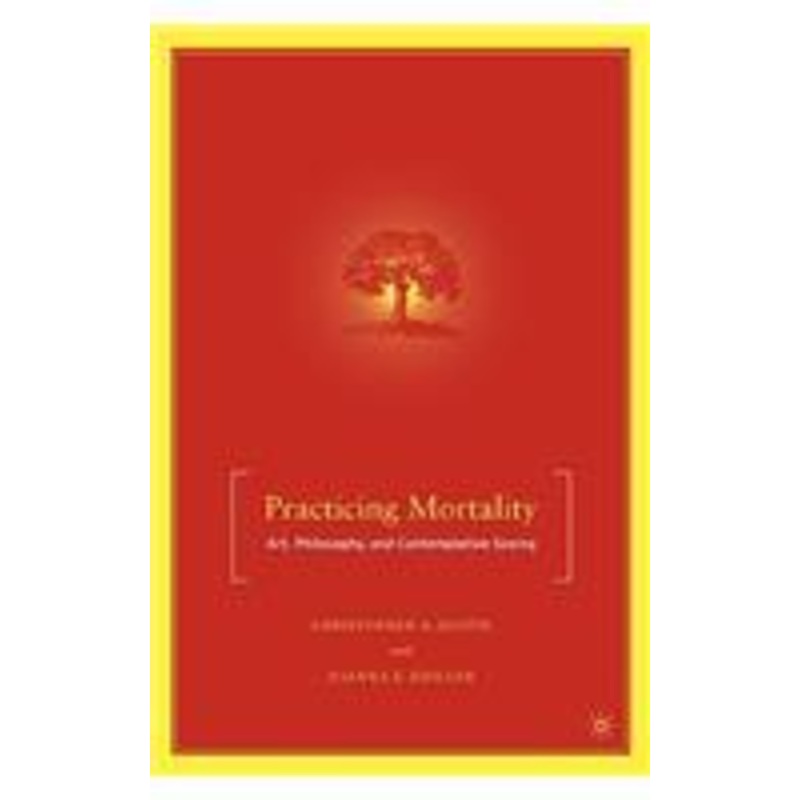 practicing mortality: art, philosophy, and contemplative seeing