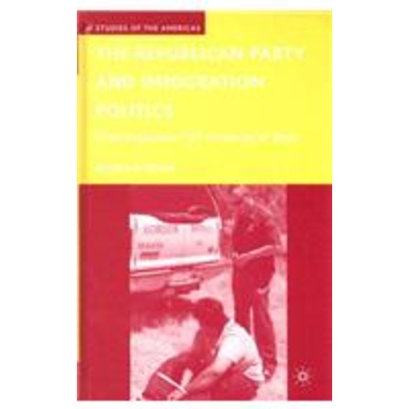republican party and immigration politics: from proposition 187 to george w. bush