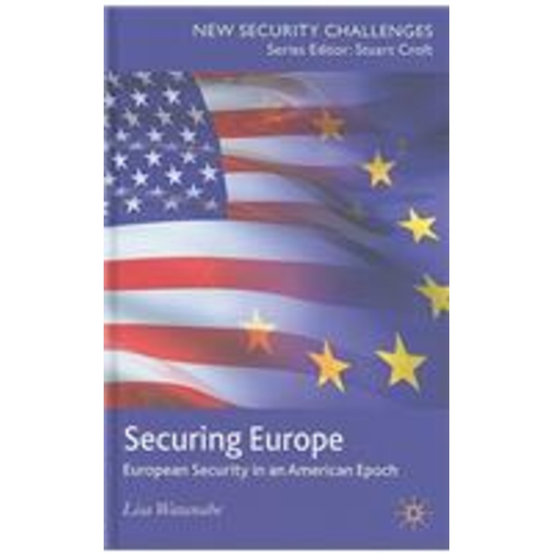 securing europe: european security in an american epoch