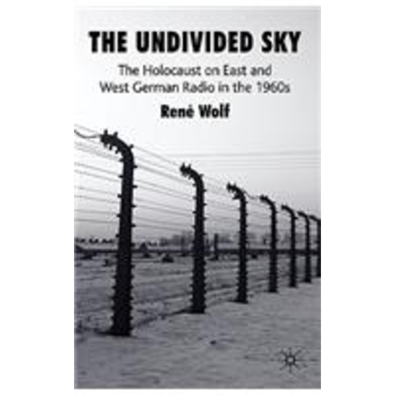 undivided sky: the holocaust on east and west german radio in the 1960s
