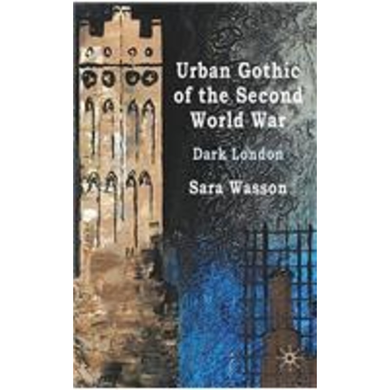 urban gothic of the second world war: dark london