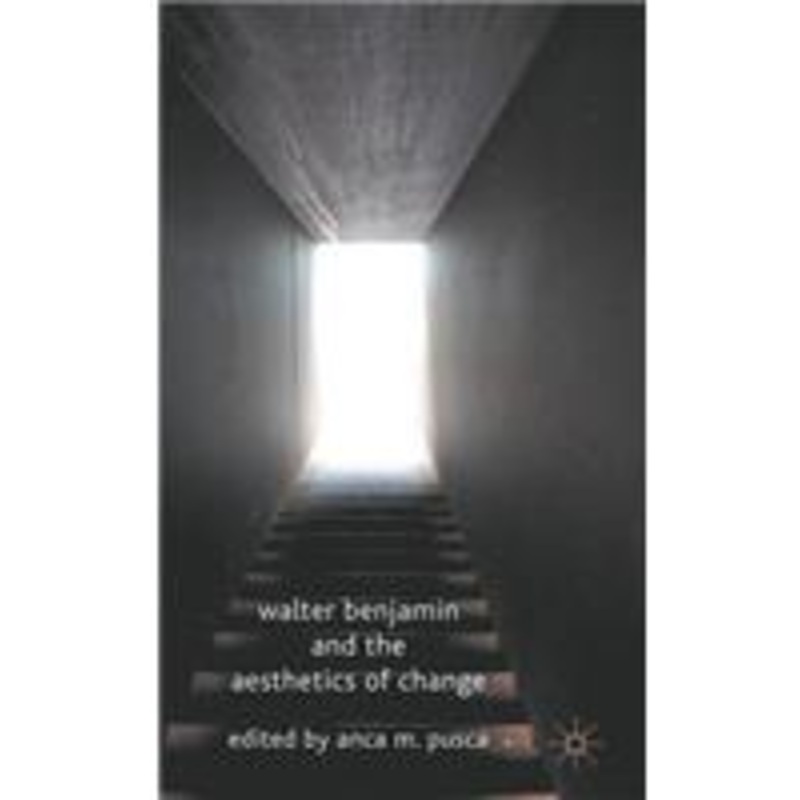 walter benjamin and the aesthetics of change