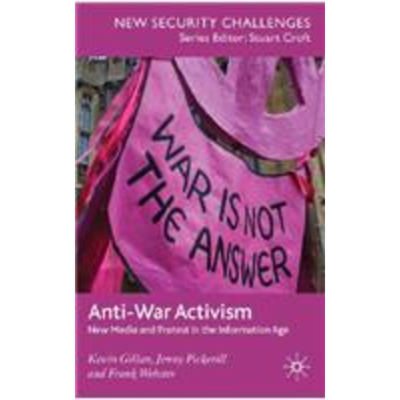anti-war activism: new media and protest in the information age