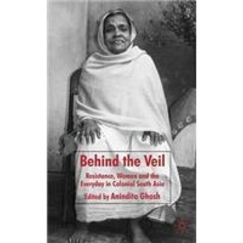 behind the veil: resistance, women and the everyday in colonial south asia
