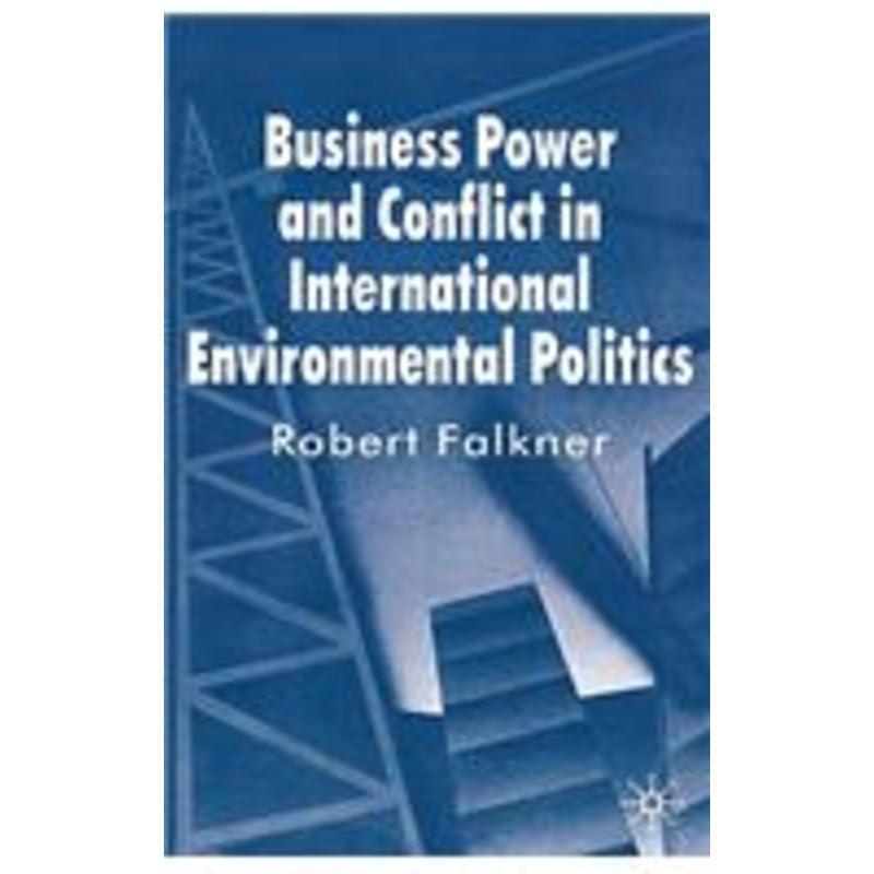 business power and conflict in international environmental politics