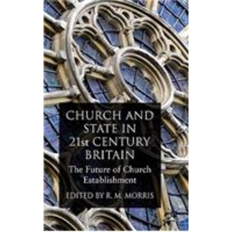 church and state in 21st century britain: the future of church establishment