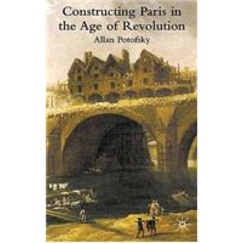 constructing paris in the age of revolution