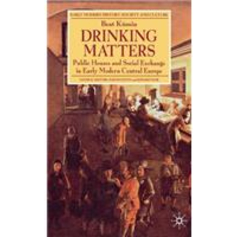 drinking matters: public houses and social exchange in early modern central europe