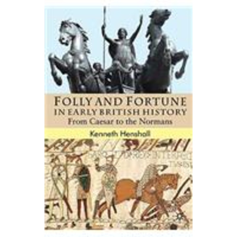 folly and fortune in early british history: from caesar to the normans