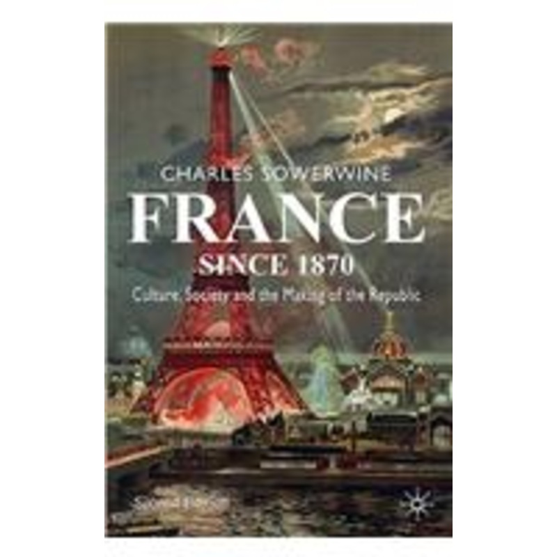 france since 1870: culture, society and the making of the republic: culture, society and the making of the republic
