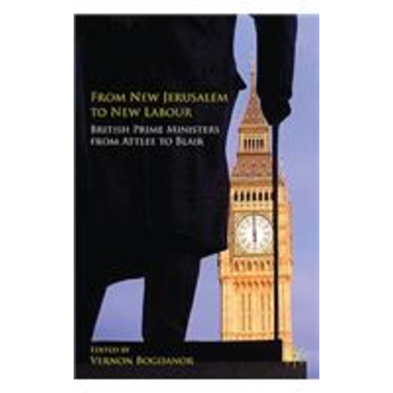from new jerusalem to new labour: british prime ministers from attlee to blair