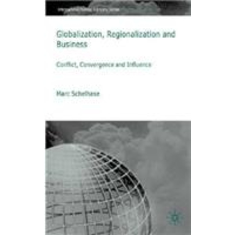 globalization, regionalization and business: conflict, convergence and influence