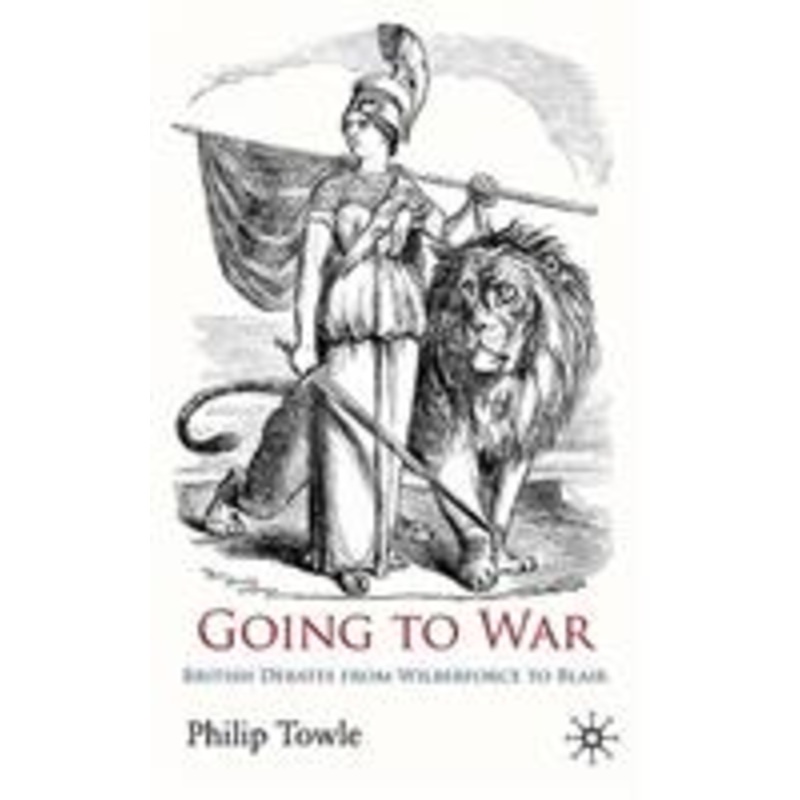 going to war: british debates from wilberforce to blair