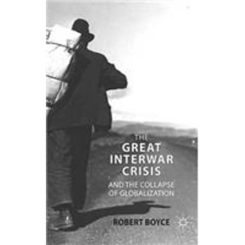 great interwar crisis and the collapse of globalization: the interwar crisis and the origins of our time