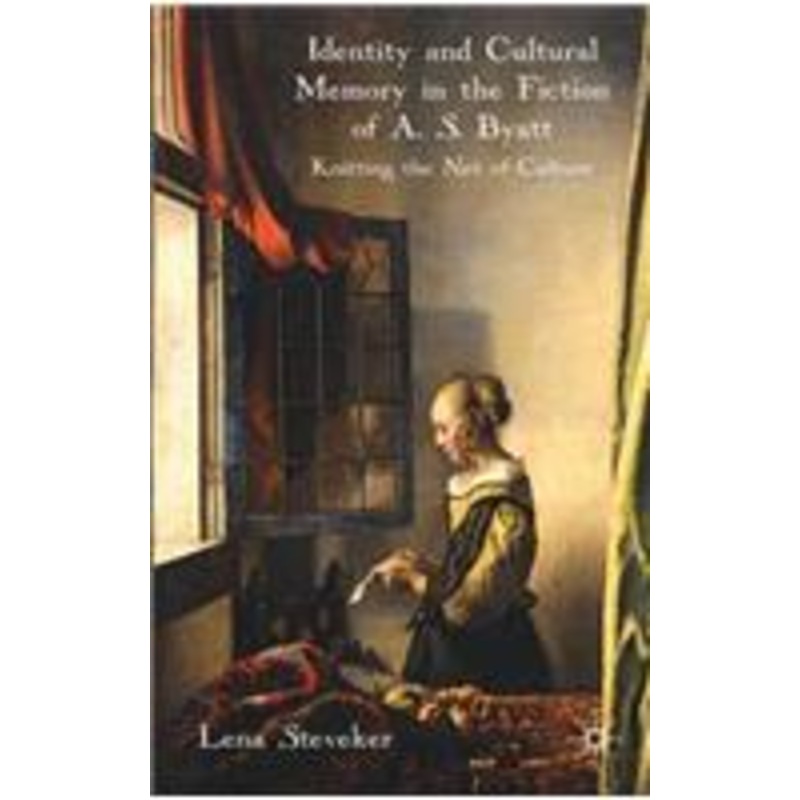 identity and cultural memory in the fiction of a. s. byatt: knitting the net of culture