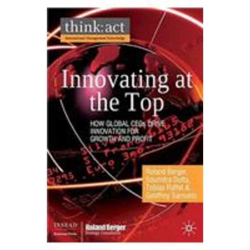innovating at the top: how global ceos drive innovation for growth and profit