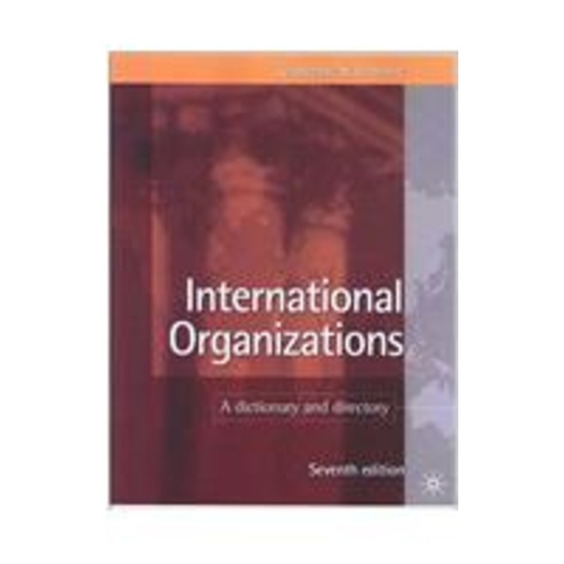 international organizations: a dictionary and directory