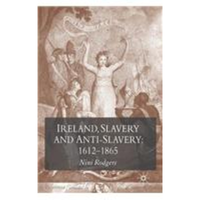 ireland, slavery and anti-slavery: 1612-1865: 1612-1865