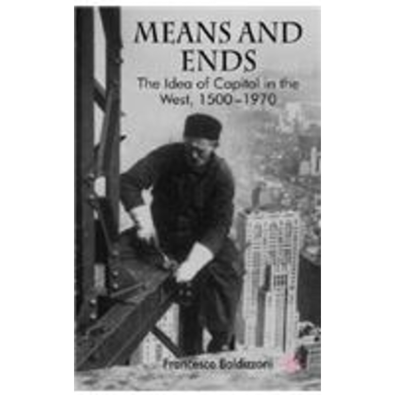 means and ends: the idea of capital in the west, 1500-1970