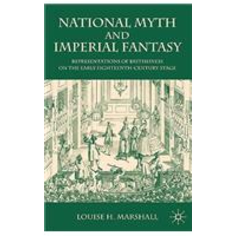 national myth and imperial fantasy: representations of british identity on the early eighteenth-century stage