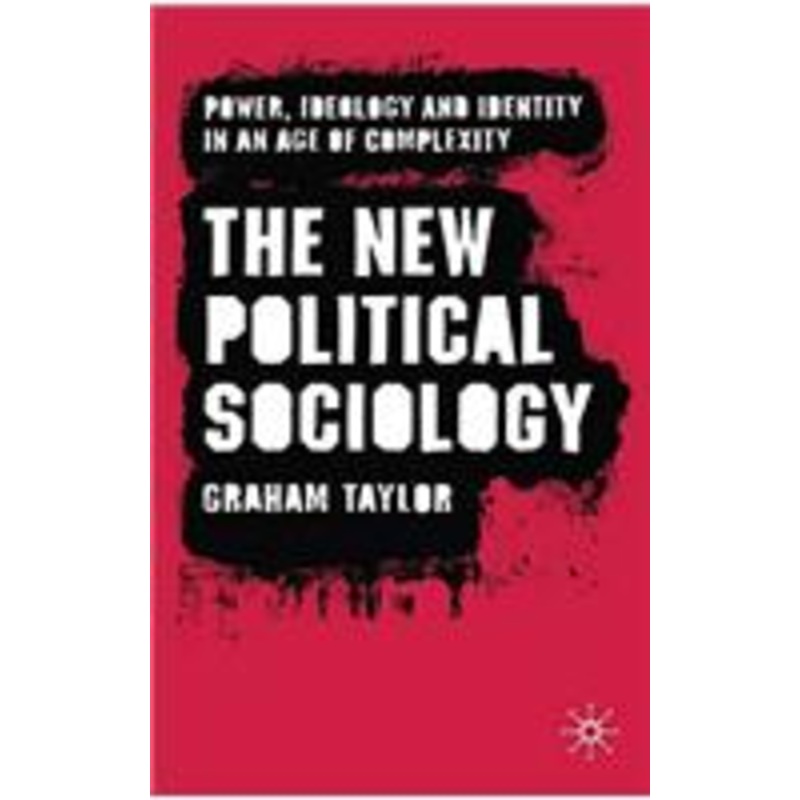 new political sociology: power, ideology and identity in an age of complexity