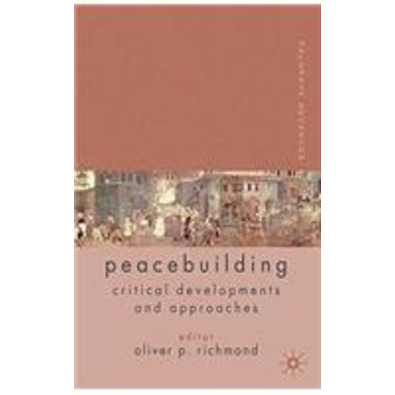 palgrave advances in peacebuilding: critical developments and approaches