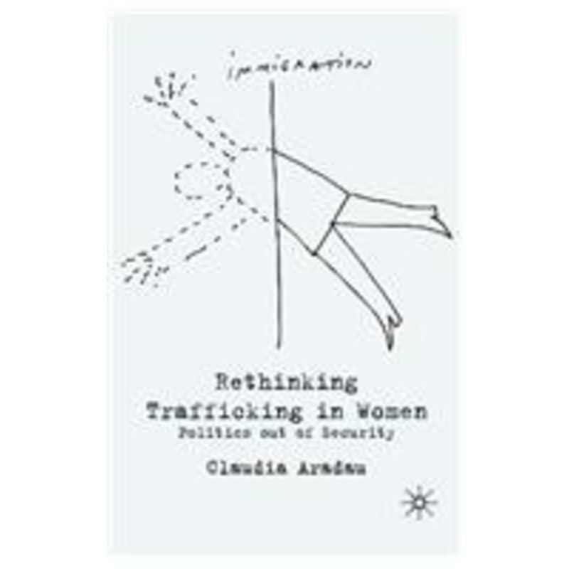 rethinking trafficking in women: politics out of security